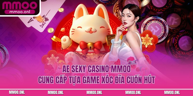 AE Sexy Casino MMOO cung cấp tựa game xóc đĩa cuốn hút