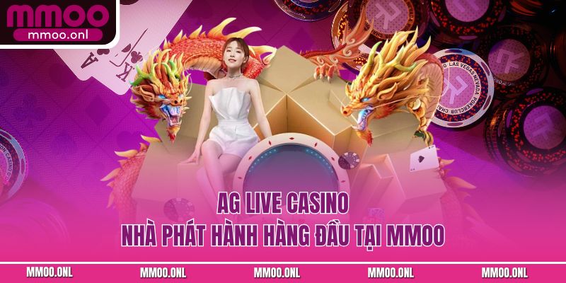 AG Live Casino nhà phát hành hàng đầu tại MMOO