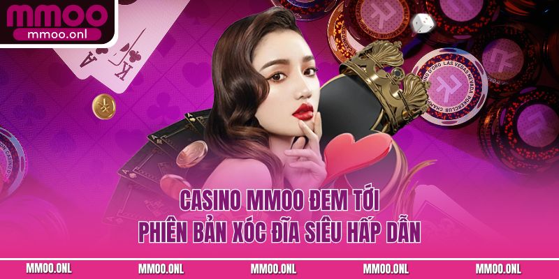 Casino MMOO đem tới phiên bản Xóc Đĩa siêu hấp dẫn