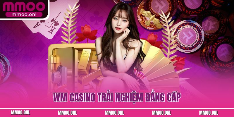WM Casino trải nghiệm đẳng cấp