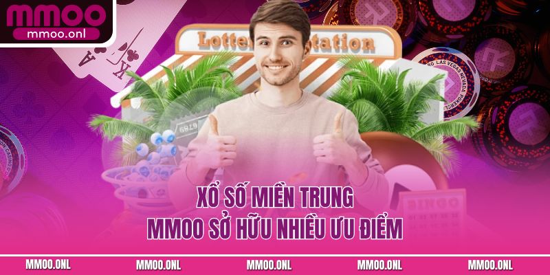 Xổ số miền Trung MMOO sở hữu nhiều ưu điểm